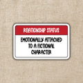 Emotionally Attached to a Fictional Character Sticker