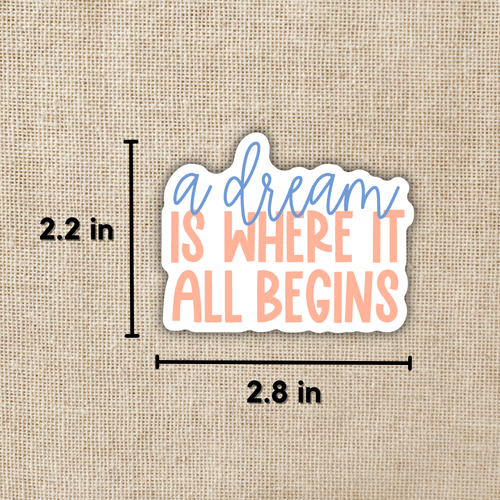 A Dream Is Where It All Begins Sticker
