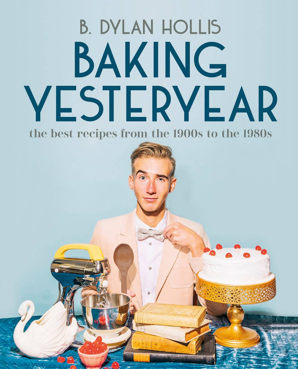 Baking Yesteryear, B. Dylan Hollis