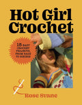 Hot Girl Crochet: 15 Easy Crochet Projects