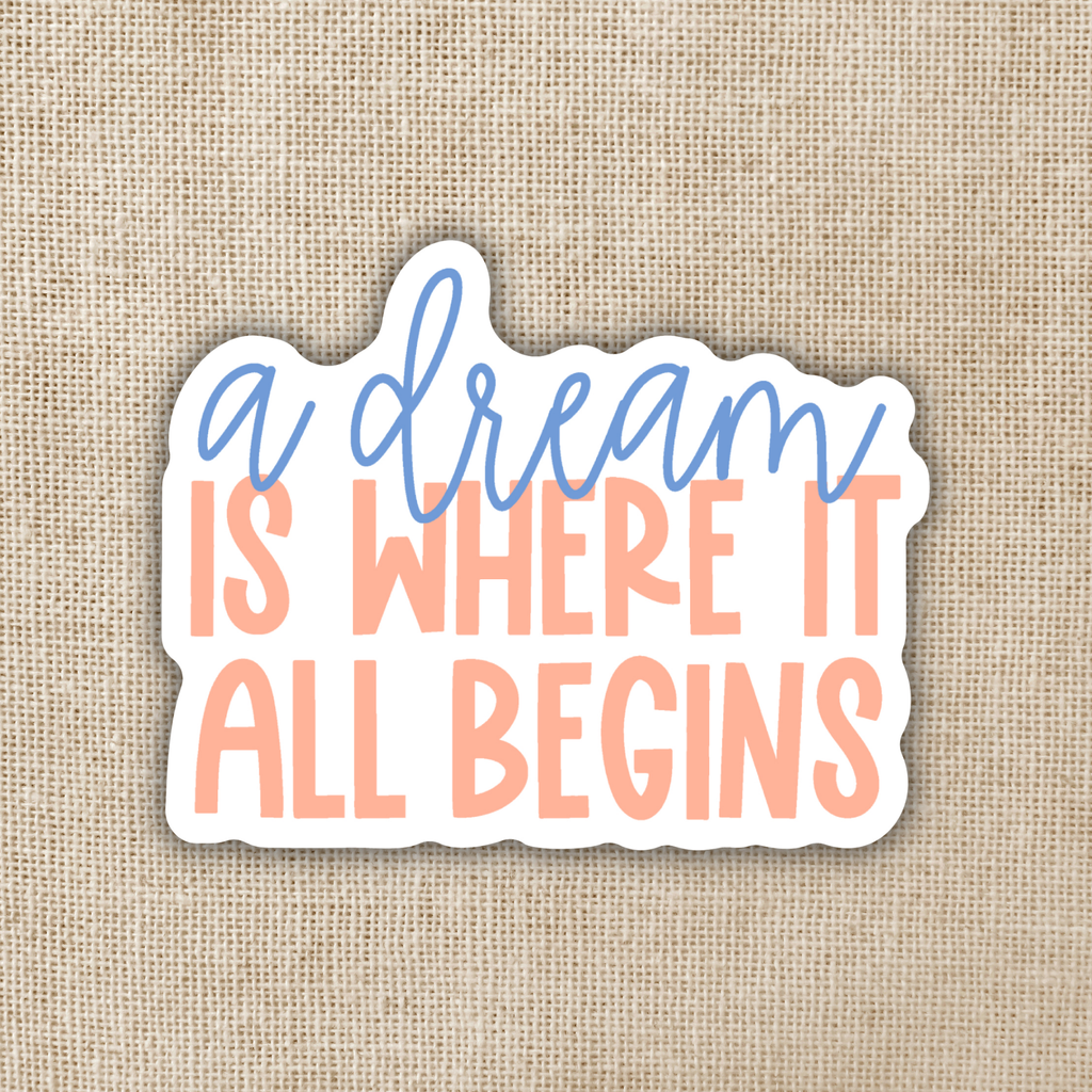 A Dream Is Where It All Begins Sticker