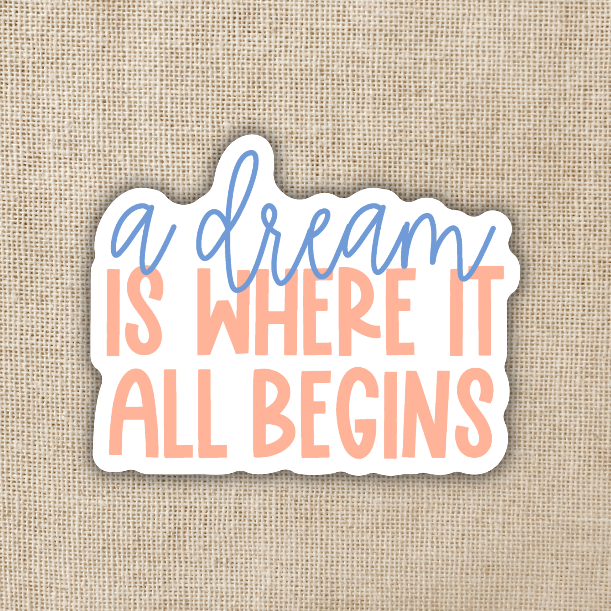 A Dream Is Where It All Begins Sticker