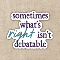 What's Right Isn't Debateable Sticker | Defy The Night