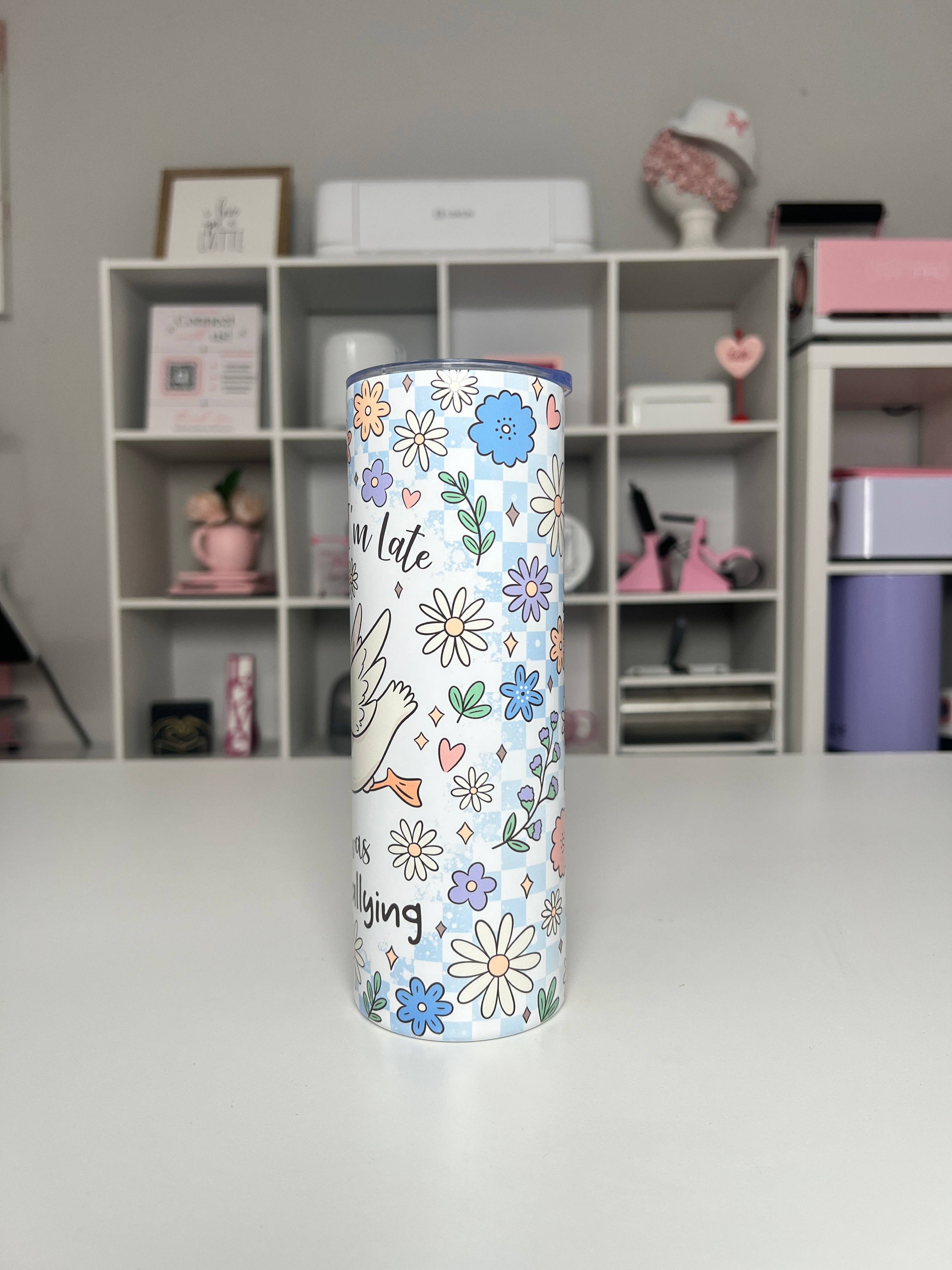 Dilly Dallying 20oz tumbler, Sorry I’m Late quencher, Funny 20oz custom tumbler