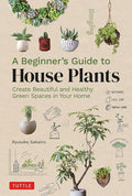 A Beginner's Guide to House Plants: Creating Beautiful and Healthy Green Spaces in Your Home cover image