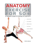Anatomy of Exercise for 50+: A Trainer's Guide to Staying Fit Over Fifty cover image