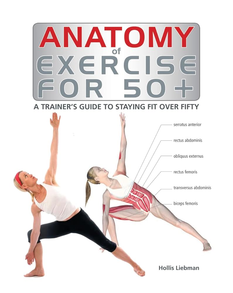 Anatomy of Exercise for 50+: A Trainer's Guide to Staying Fit Over Fifty cover image