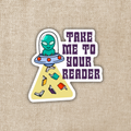 Take Me to Your Reader Sticker