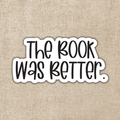 The Book Was Better Sticker